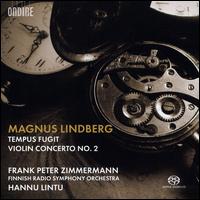 Magnus Lindberg: Tempus Fugit; Violin Concerto No. 2 - Frank Peter Zimmermann (violin); Finnish Radio Symphony Orchestra; Hannu Lintu (conductor)