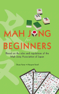 Mah Jong for Beginners: Based on the Rules and Regulations of the Mah Jong Association of Japan - Kanai, Shozo, and Farrell, Margaret