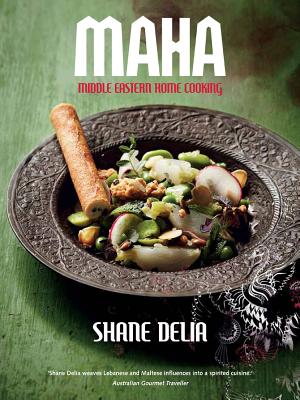 Maha: Middle Eastern Home Cooking - Delia, Shane