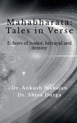 Mahabharata: Tales in Verse: Echoes of Honor, Betrayal, and Destiny - Dr Ankush Mahajan