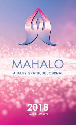Mahalo: A Daily Gratitude Journal 2018 - Hawkeye, Timber