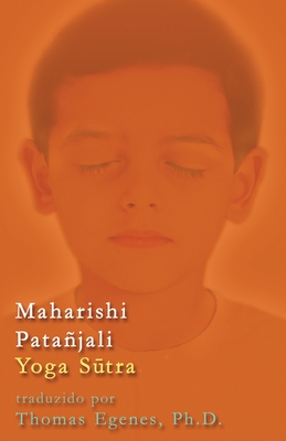 Maharishi Patajali Yoga S tra - Tradu??o S?nscrito - Ingl?s - Egenes, Thomas, and Homenco, Eliana (Translated by), and Torres, Jayme (Translated by)