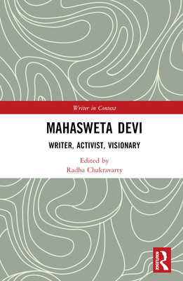 Mahasweta Devi: Writer, Activist, Visionary - Chakravarty, Radha (Editor)