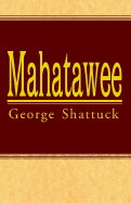 Mahatawee - Shattuck, George