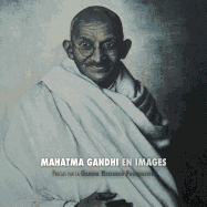 Mahatma Gandhi En Images: Pr?face de la Gandhi Research Foundation - Tout En Couleur