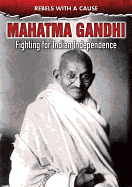 Mahatma Gandhi: Fighting for Indian Independence