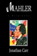 Mahler: A Biography - Carr, Jonathan