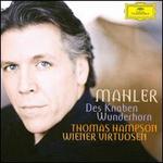Mahler: Des Knaben Wunderhorn - Thomas Hampson (baritone); Wiener Virtuosen; Wiener Virtuosen (chamber ensemble)