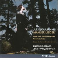 Mahler: Lieder - Ensemble Orford; Julie Boulianne (mezzo-soprano); Marc Bourdeau (piano); Quatuor Alcan; Jean-Francois Rivest (conductor)