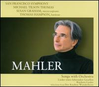 Mahler: Songs with Orchestra - Susan Graham (mezzo-soprano); Thomas Hampson (baritone); San Francisco Symphony; Michael Tilson Thomas (conductor)