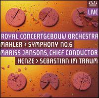 Mahler: Symphony No. 6; Henze: Sebastian im Traum - Royal Concertgebouw Orchestra; Mariss Jansons (conductor)