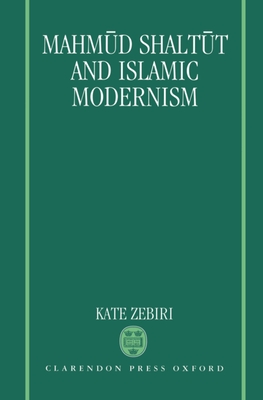 Mahmud Shaltut and Islamic Modernism - Zebiri, Kate