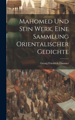 Mahomed Und Sein Werk, Eine Sammlung Orientalischer Gedichte - Daumer, Georg Friedrich