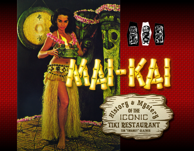 Mai-Kai: History and Mystery of the Iconic Tiki Restaurant - Glazner, Tim