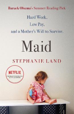 Maid: A Barack Obama Summer Reading Pick and now a major Netflix series! - Land, Stephanie