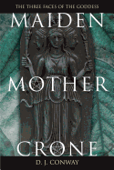 Maiden, Mother, Crone: The Myth & Reality of the Triple Goddess