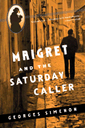 Maigret and the Saturday Caller - Simenon, Georges, and White, Tony (Translated by)