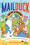 Mail Duck Helps a Friend (a Mail Duck Special Delivery): A Book of Colors and Surprises