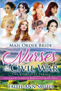 Mail Order Bride: Nurses Of The Civil War: The Complete Series: A Clean Historical Romance Collection