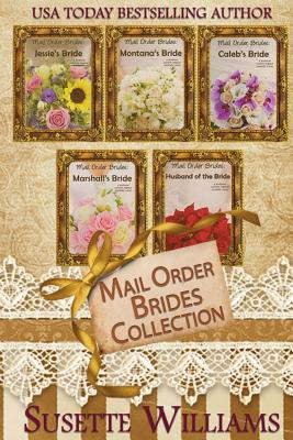 Mail Order Brides Collection: Jessie's Bride, Montana's Bride, Caleb's Bride, Marshall's Bride, and Husband of the Bride - Williams, Susette