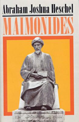 Maimonides: A Biography - Heschel, Abraham Joshua, and Neugroschel, Joachim (Translated by), and Heschel, Sylvia (Foreword by)