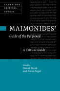 Maimonides' Guide of the Perplexed: A Critical Guide