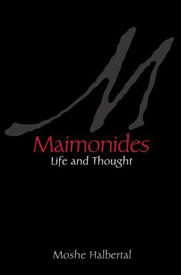Maimonides: Life and Thought - Halbertal, Moshe