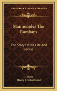 Maimonides the Rambam: The Story of His Life and Genius