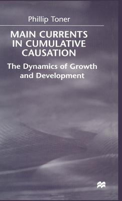 Main Currents in Cumulative Causation: The Dynamics of Growth and Development - Toner, Phillip