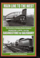 Main Line to the West: Basingtoke to Salisbury Pt. 1: The Southern Railway Route Between Basingstoke and Exeter