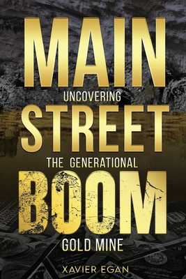 Main Street Boom: Uncovering the Generational Gold Mine - Egan, Xavier, and Mullings, David (Foreword by), and Mitchell, Syreeta