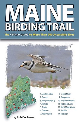 Maine Birding Trail: The Official Guide to More Than 260 Accessible Sites - Duchesne, Bob