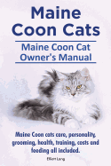 Maine Coon Cats. Maine Coon Cat Owner's Manual. Maine Coon cats care, personality, grooming, health, training, costs and feeding all included.