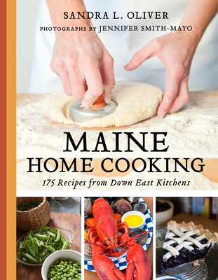 Maine Home Cooking: 175 Recipes from Down East Kitchens - Oliver, Sandra