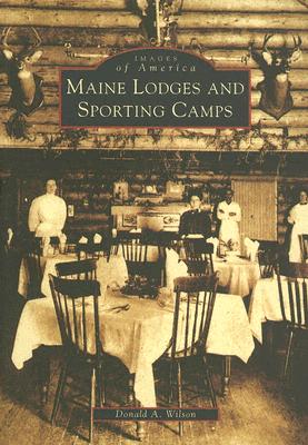 Maine Lodges and Sporting Camps - Wilson, Donald A, Dr.
