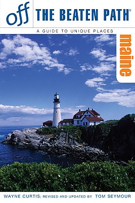 Maine Off the Beaten Path: A Guide to Unique Places - Curtis, Wayne, and Seymour, Tom (Revised by)