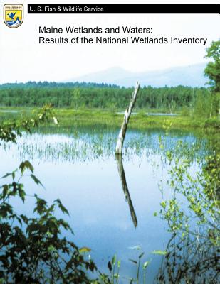 Maine Wetlands and Waters: Results of the National Wetlands Inventory - Fish and Wildlife Service, U S Departme