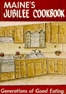 Maine's Jubilee Cookbook: Generations of Good Eating - Shibles, Loana (Editor), and Rogers, Annie (Editor)