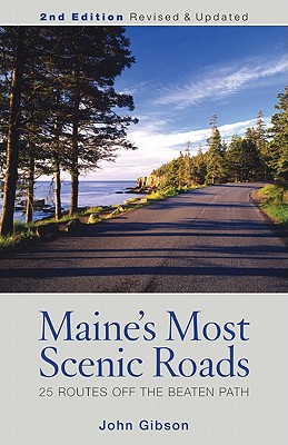 Maine's Most Scenic Roads: 25 Routes off the Beaten Path - Gibson, John, Dr.