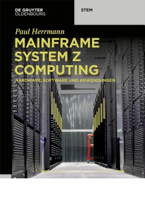 Mainframe System Z Computing: Hardware, Software Und Anwendungen - Herrmann, Paul