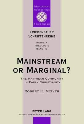 Mainstream or Marginal?: The Matthean Community in Early Christianity - Ninow, Friedbert