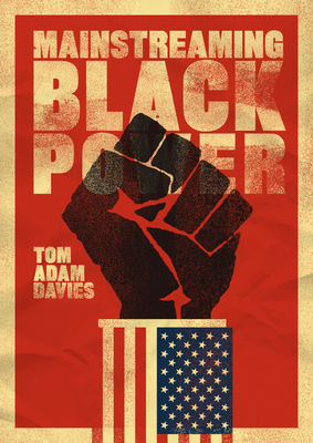 Mainstreaming Black Power - Davies, Tom Adam