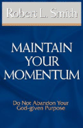 Maintain Your Momentum: Do Not Abandon Your God-Given Purpose