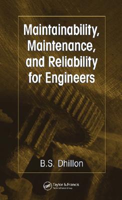 Maintainability, Maintenance, and Reliability for Engineers - Dhillon, B S