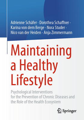 Maintaining a Healthy Lifestyle: Psychological Interventions for the Prevention of Chronic Diseases and the Role of the Health Ecosystem - Schfer, Adrienne, and Schaffner, Dorothea, and von dem Berge, Karina