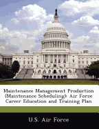 Maintenance Management Production (Maintenance Scheduling): Air Force Career Education and Training Plan