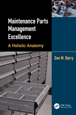 Maintenance Parts Management Excellence: A Holistic Anatomy - Barry, Don M