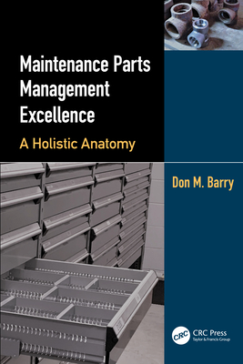 Maintenance Parts Management Excellence: A Holistic Anatomy - Barry, Don M