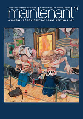 Maintenant 19: A Journal of Contemporary Dada Writing and Art - Carlaftes, Peter (Editor), and Georges, Kat (Editor)