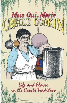 Mais Oui, Marie Creole Cookin: Life and Flavor in the Creole Tradition - Lastrapes, Marie, and Porche-Garcia, Anita